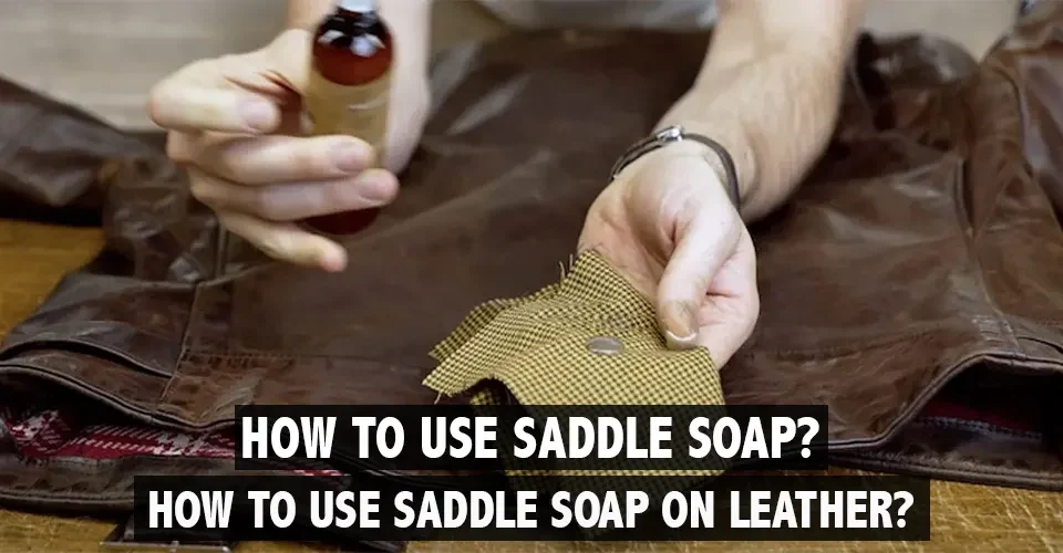 How-To-Use-Saddle-Soap-On-Leather